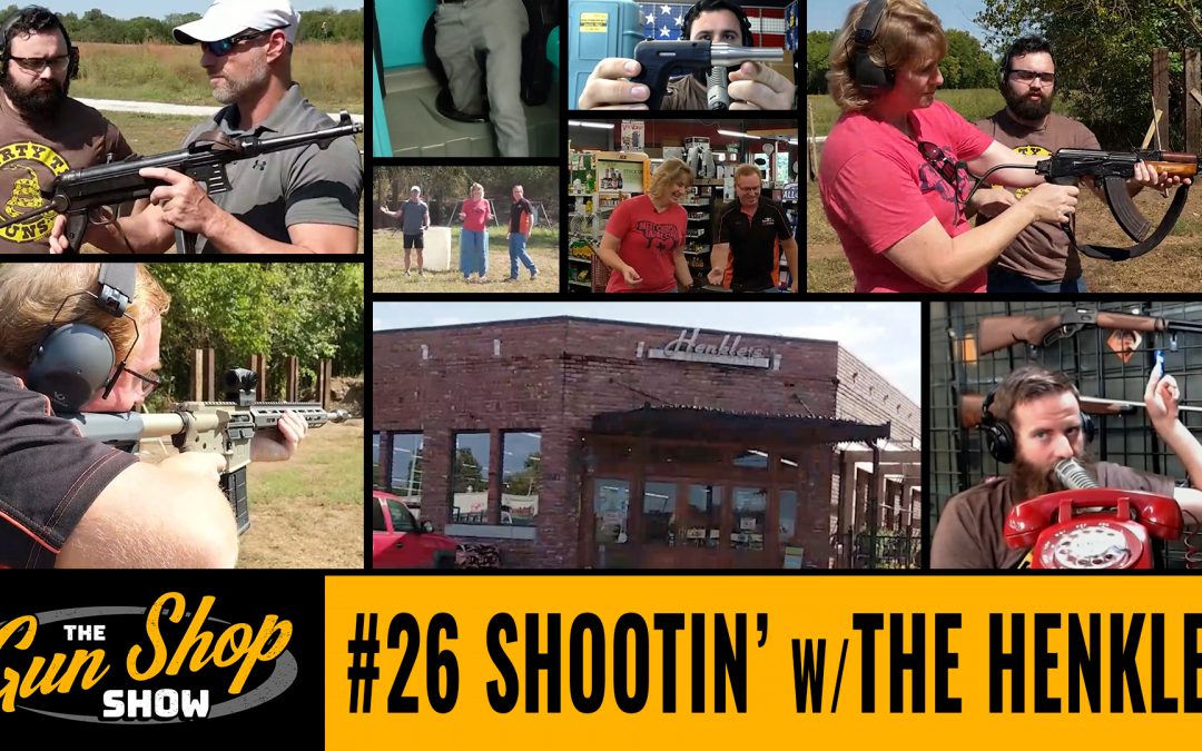 The Gun Shop Show #26 Shootin’ with the Henkles