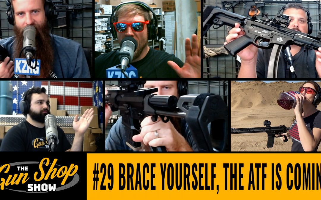The Gun Shop Show #29 Brace Yourself, the ATF is Coming!