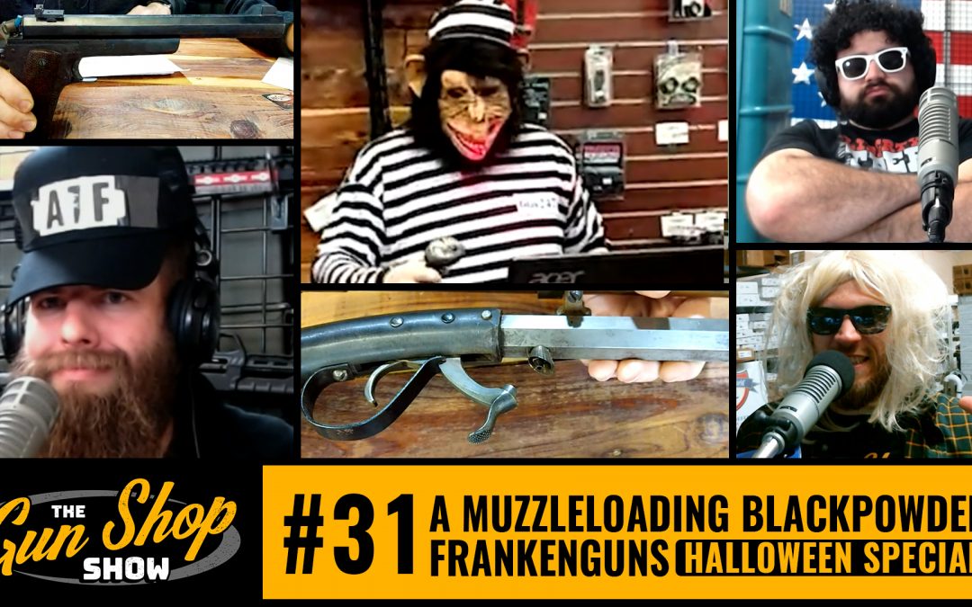 The Gun Shop Show #31 A Muzzleloading Blackpowder Frankenguns Halloween Special