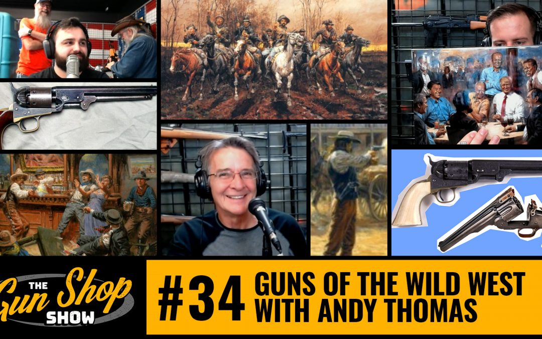 The Gun Shop Show #34 Guns of the Wild West with Andy Thomas