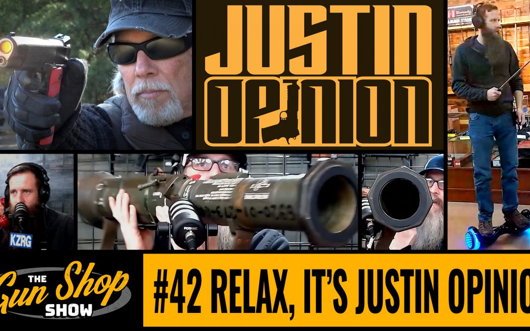 The Gun Shop Show #42 Relax, It’s Justin Opinion